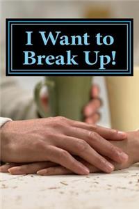 I Want to Break Up!