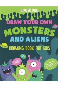 Draw Your Own Monsters and Aliens - Drawing Book for Kids