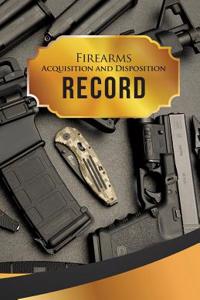 Firearms Acquisition and Disposition Record Book Journal: 50 Pages, 5.5