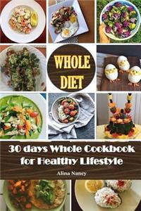Whole Diet: 30 Days Whole Cookbook for Healthy Lifestyle(whole30, Whole 30 Cookbook, Whole Food 30, Whole 30 Recipes, Whole 30 Diet Plan, Whole 30, Whole30 Cookbook, Whole 30 Challenge, Whole 30 Guide)