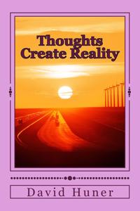 Thoughts Create Reality