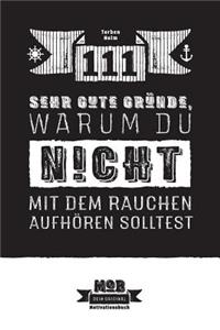 111 sehr gute Gründe, warum du NICHT mit dem Rauchen aufhören solltest