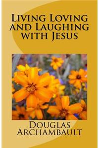 Living Loving and Laughing with Jesus