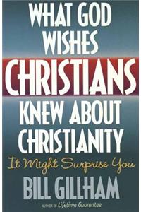 What God Wishes Christians Knew about Christianity