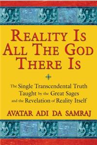 Reality is All the God There is: The Single Transcendental Truth Taught by the Great Sages and the Revelation of Reality Itself