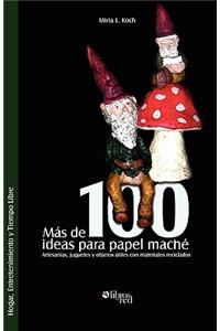 Mas de 100 Ideas Para Papel Mache. Artesanias, Juguetes y Objetos Utiles Con Materiales Reciclados