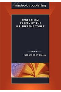 Federalism as Seen by the U.S. Supreme Court