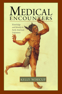 Medical Encounters: Knowledge and Identity in Early American Literatures