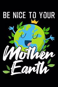 Be Nice to Your Mother Earth