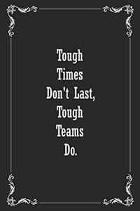 Tough Times Don't Last, Tough Teams Do