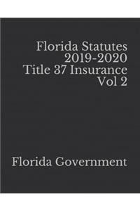 Florida Statutes 2019-2020 Title 37 Insurance Vol 2