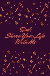 Dad, Share Your Life With Me