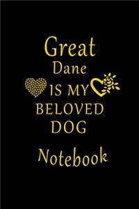 Great Dane Is My Beloved Dog Notebook