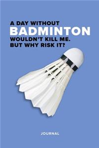 A Day Without Badminton Wouldn't Kill Me. But Why Risk It? Journal