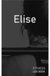 Elise: Blank Daily Fitness Workout Log Book - Track Exercise Type, Sets, Reps, Weight, Cardio, Calories, Distance & Time - Space to Record Stretches, Warmu