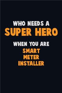 Who Need A SUPER HERO, When You Are Smart Meter Installer