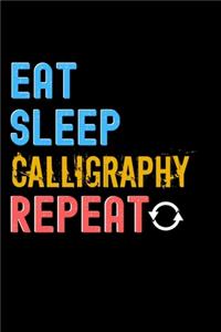 Eat, Sleep, Calligraphy, Repeat Notebook - Calligraphy Funny Gift