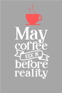 May Coffee Kick In Before Reality