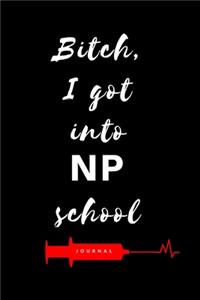 Bitch, I Got Into NP School Journal