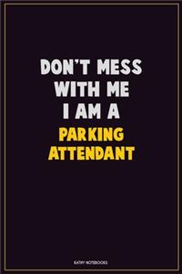 Don't Mess With Me, I Am A Parking Attendant