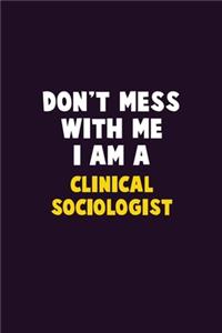 Don't Mess With Me, I Am A Clinical Sociologist