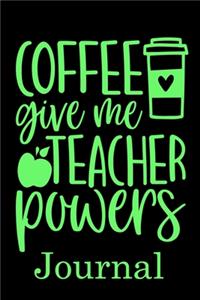 Coffee Give me Teacher Powers Journal