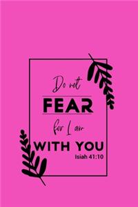 Do Not Fear For I Am With You Isiah 41