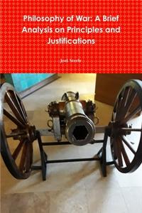 Philosophy of War: A Brief Analysis on Principles and Justifications