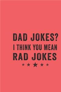 Dad jokes i think you mean rad jokes