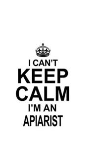 I Can't Keep Calm I'm An Apiarist