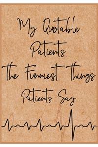 My Quotable Patients - The Funniest Things Patients Say