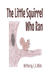 Little Squirrel Who Ran