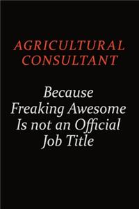 Agricultural Consultant Because Freaking Awesome Is Not An Official Job Title