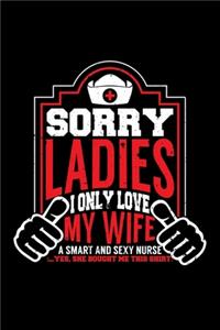 Sorry Ladies I Only Love My Wife a Smart and Sexy Nurse Yes, She Bought Me This Shirt