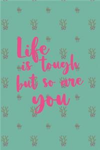 Life Is Tough But So Are You