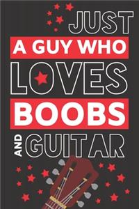 Just a Guy Who Loves Boobs and Guitar