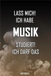 Lass mich! Ich habe Musik studiert. Ich darf das - Notizbuch