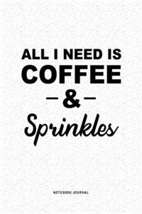 All I Need Is Coffee & Sprinkles