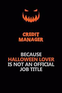 Credit manager Because Halloween Lover Is Not An Official Job Title