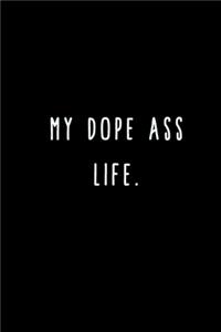 My Dope Ass Life.