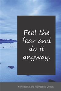 Feel the fear and do it anyway.