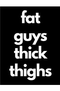 Fat Guys Thick Thighs