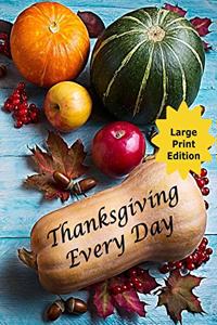 Thanksgiving Every Day: Journal Your Daily Gratitude to God - Steps to Becoming a Positive Person