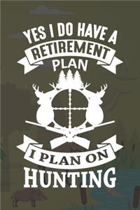 Yes I Do Have A Retirement Plan I Plan On Hunting