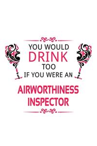 You Would Drink Too If You Were An Airworthiness Inspector