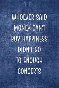 Whoever Said Money Can't Happiness Didn't Go To Enough Concerts
