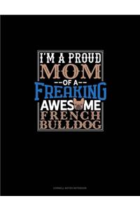 I Am A Proud Mom Of A Freaking Awesome French Bulldog