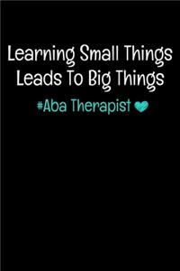 Learning Small Things Leads To Big Things Aba Therapist
