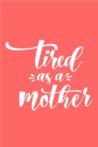 Tired As A Mother