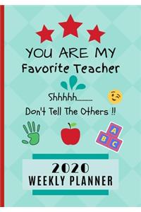 You Are My Favorite Teacher Shhh.... Don't Tell The Others !! 2020 Weekly Planner